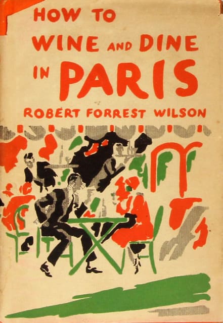Robert Forrest Wilson, How to Wine and Dine in Paris